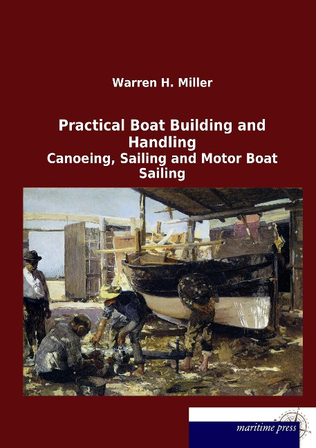Practical Boat Building and Handling: Canoeing, Sailing and Motor Boat Sailing