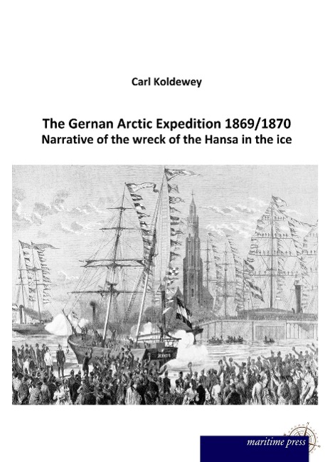 The Gernan Arctic Expedition 1869/1870: Narrative of the wreck of the Hansa in the ice