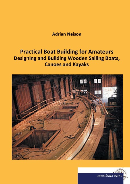Practical Boat Building for Amateurs: Designing and Building Wooden Sailing Boats, Canoes and Kayaks