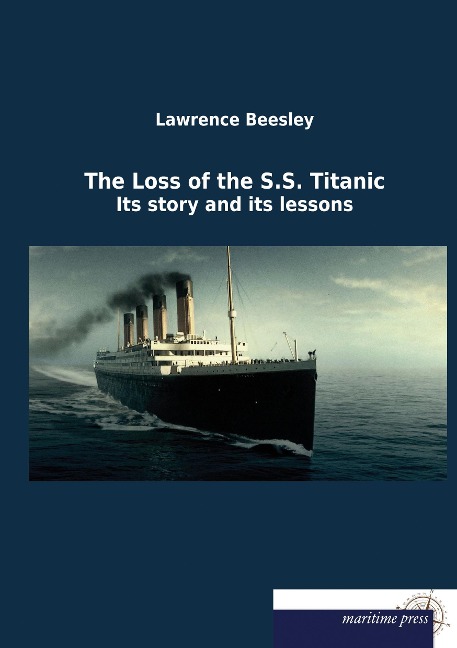 The Loss of the S.S. Titanic: Its story and its lessons