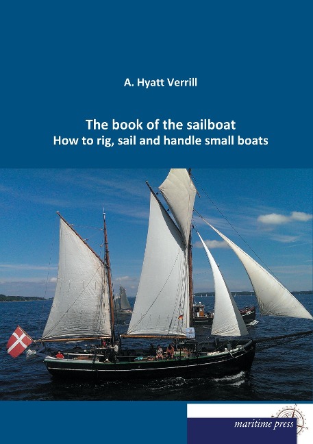 The book of the sailboat: How to rig, sail and handle small boats