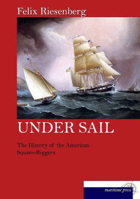Under Sail: The History of the American Square-Riggers