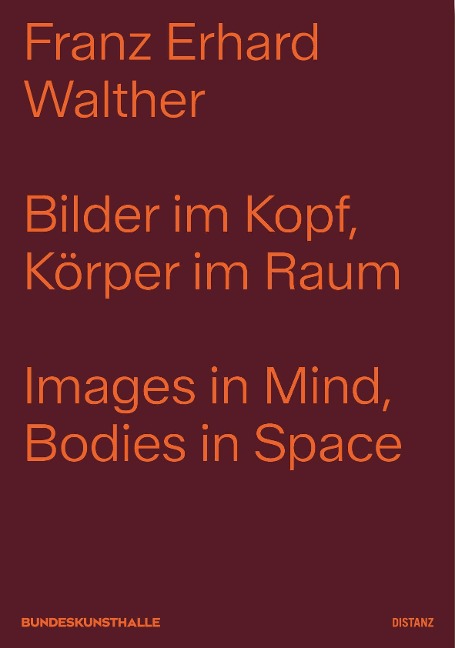 Bilder im Kopf, Körper im Raum: Franz Erhard Walther