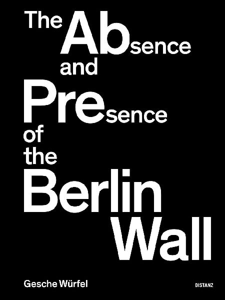 The Absence and Presence of the Berlin Wall: Gesche Würfel