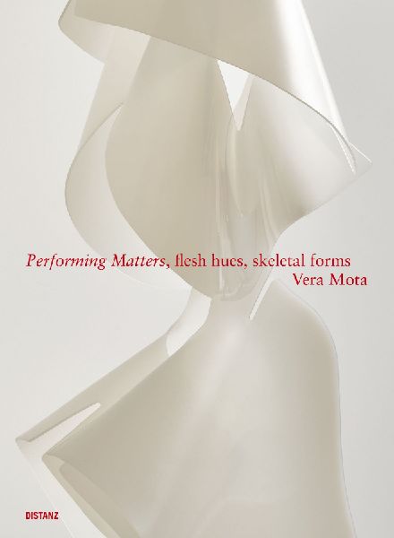 Performing Matters, flesh hues, skeletal forms: Vera Mota