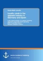 Loyalty cards in the apparel industry in Germany and Spain : Is the implementation of a global marketing approach reasonable when operating both in a Southern and a Northern European country?