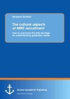 The cultural aspects of MINT recruitment: How to overcome the skills shortage by understanding graduates needs