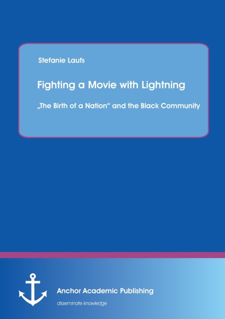 Fighting a Movie with Lightning : The Birth of a Nation and the Black Community