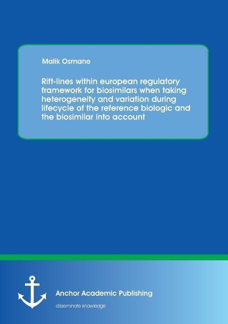 Rift-lines within european regulatory framework for biosimilars when taking heterogeneity and variation during lifecycle of the reference biologic and the biosimilar into account: RIFT-LINES WITHIN EUROPEAN REGULATORY FRAMEWORK FOR BIOSIMILARS WHEN TAKING