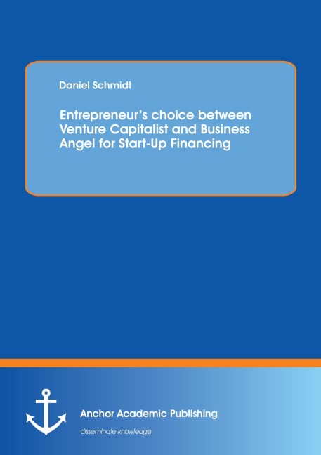 Entrepreneurs choice between Venture Capitalist and Business Angel for Start-Up Financing