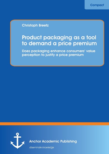 Product packaging as tool to demand a price premium: Does packaging enhance consumers value perception to justify a price premium