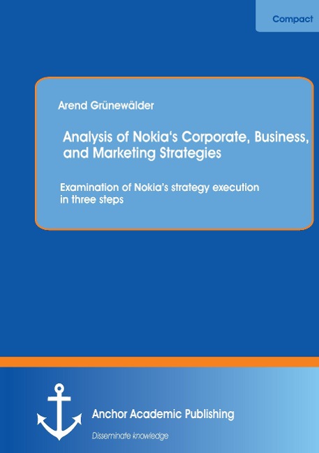 Analysis of Nokia's Corporate, Business, and Marketing Strategies: Examination of Nokia's strategy execution in three steps