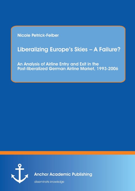 Liberalizing Europe's Skies - A Failure? An Analysis of Airline Entry and Exit in the Post-liberalized German Airline Market, 1993-2006