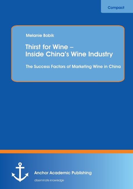 Thirst for Wine - Inside Chinas Wine Industry: The Success Factors of Marketing Wine in China