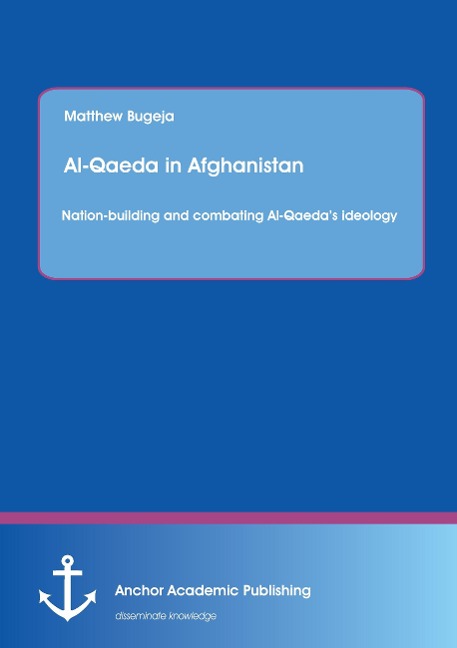 Al-Qaeda in Afghanistan: Nation-building and combating Al-Qaedas ideology