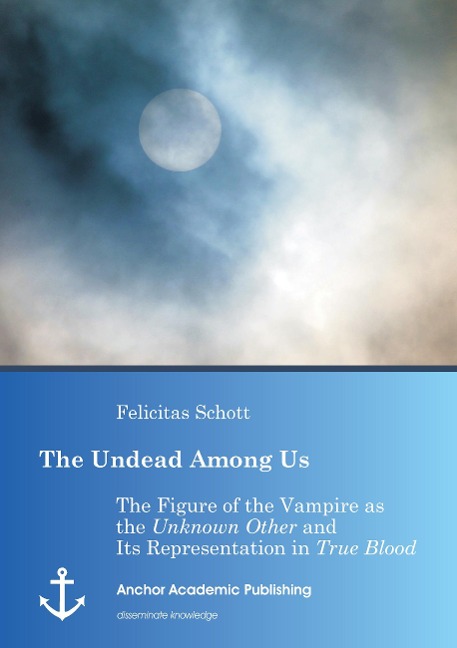 The Undead Among Us - The Figure of the Vampire as the Unknown Other and Its Representation in True Blood
