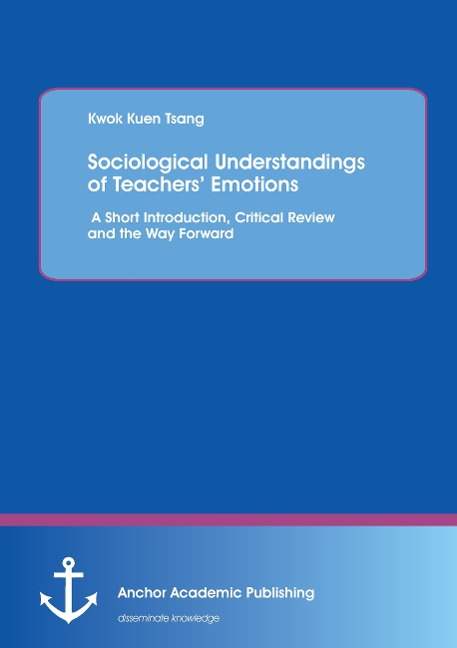 Sociological Understandings of Teachers Emotions: A Short Introdution, Critical Review, and the Way Forward