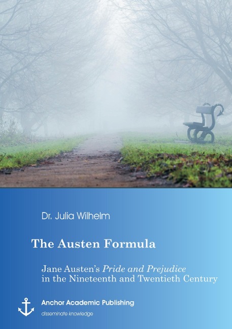 The Austen Formula: Jane Austens Pride and Prejudice in the Nineteenth and Twentieth Century