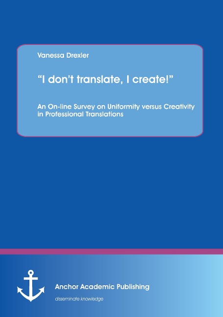 I dont translate, I create!: An On-line Survey on Uniformity versus Creativity in Professional Translations