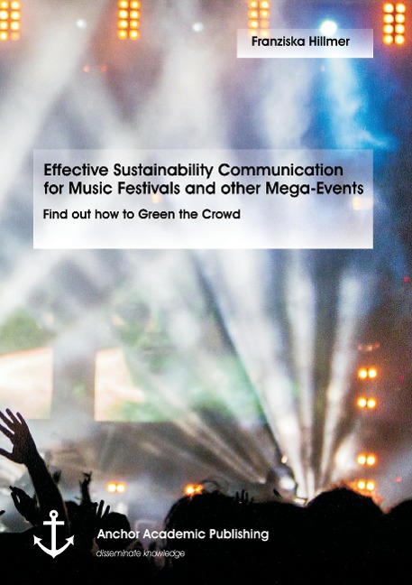 Effective Sustainability Communication for Music Festivals and other Mega-Events: Find out how to Green the Crowd