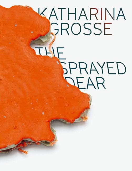 Katharina Grosse: The Sprayed Dear