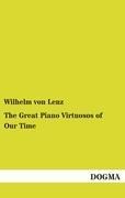 The Great Piano Virtuosos of Our Time: Liszt, Chopin, Tausig, Henselt