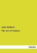The Art of Cookery: Comprising Ample Directions for Preparing Every Article Requisite For Furnishing the Tables of the Nobleman, Gentleman and Tradesman