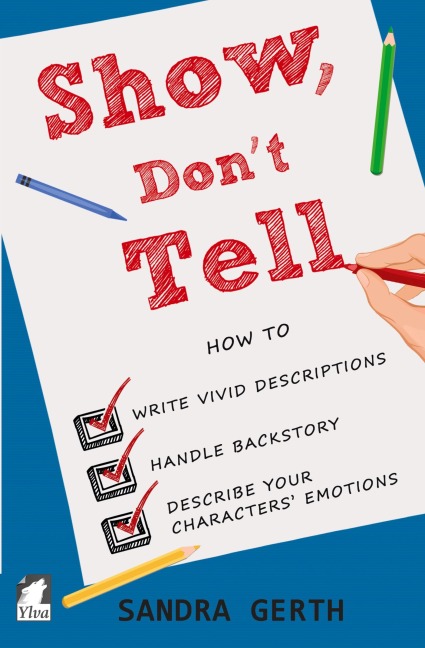 Show, Dont Tell: How to write vivid descriptions, handle backstory, and describe your characters emotions