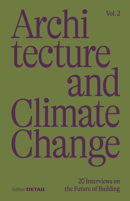 Architecture and Climate Change (Vol.2): 20 Interviews on the Future of Building
