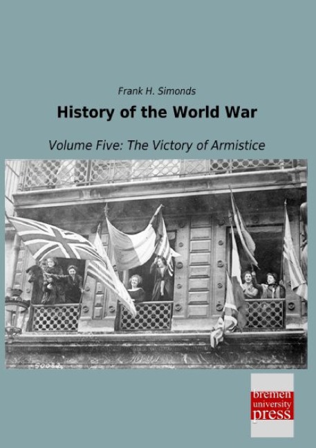 History of the World War: Volume Five: The Victory of Armistice