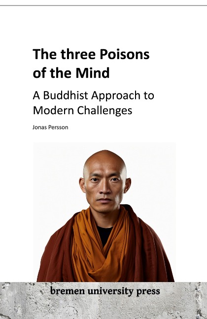 The three Poisons of the Mind: A Buddhist Approach to Modern Challenges
