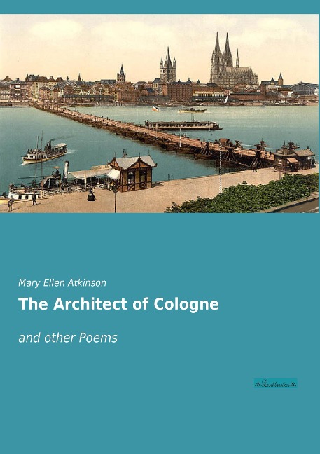 The Architect of Cologne: and other Poems