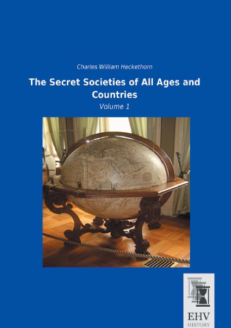 The Secret Societies of All Ages and Countries: Volume 1
