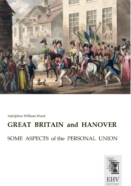 GREAT  BRITAIN  and  HANOVER: SOME  ASPECTS  of the  PERSONAL  UNION