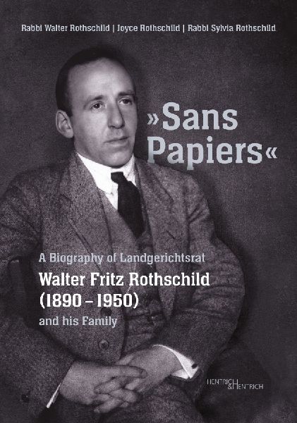 Sans Papiers: A Biography of Landgerichtsrat Walter Fritz Rothschild (1890-1950) and his Family