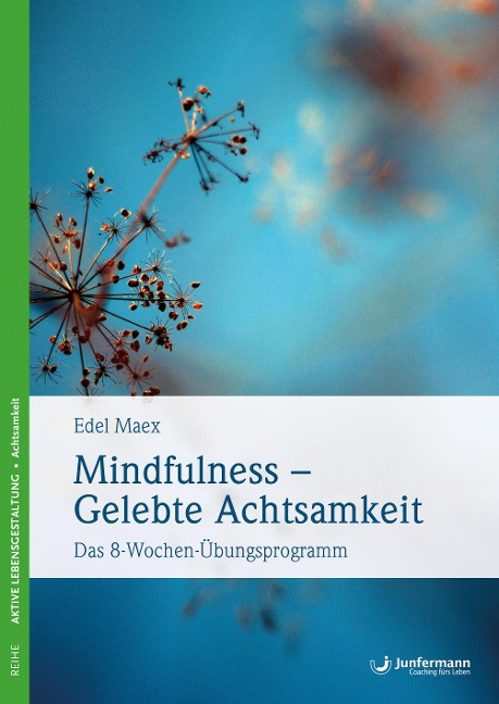 Mindfulness - gelebte Achtsamkeit: Das 8-Wochen-Übungsprogramm  Mit einem Vorwort von Jon Kabat-Zinn