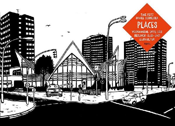 Places: Vergangene Orte der Berliner Club- und Subkultur