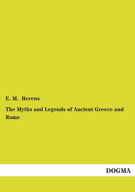 The Myths and Legends of Ancient Greece and Rome: A Handbook of Mythology