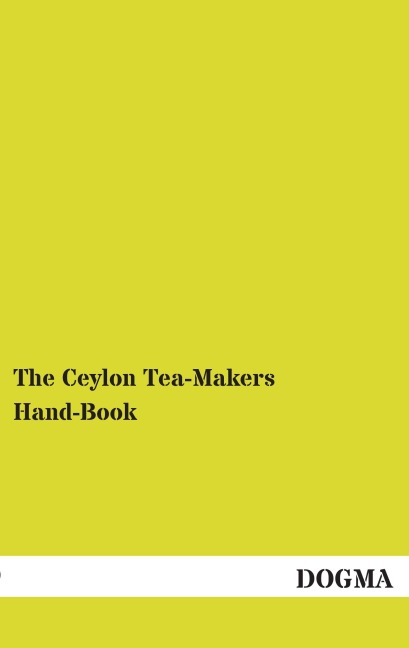 The Ceylon Tea-Makers Hand-Book