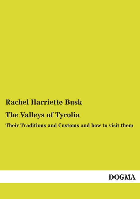 The Valleys of Tyrolia: Their Traditions and Customs and how to visit them