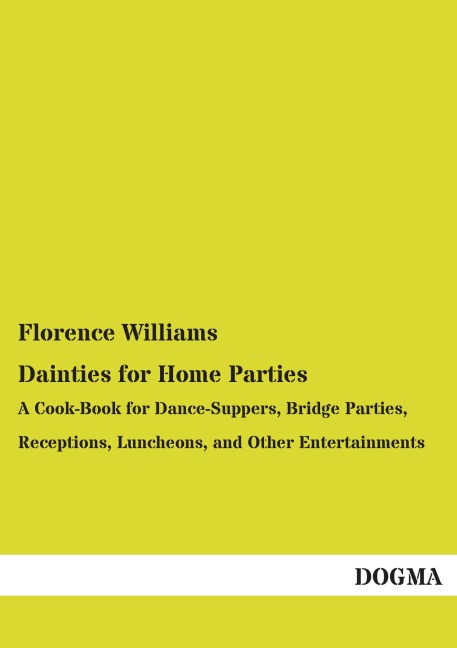 Dainties for Home Parties: A Cook-Book for Dance-Suppers, Bridge Parties, Receptions, Luncheons, and Other Entertainments