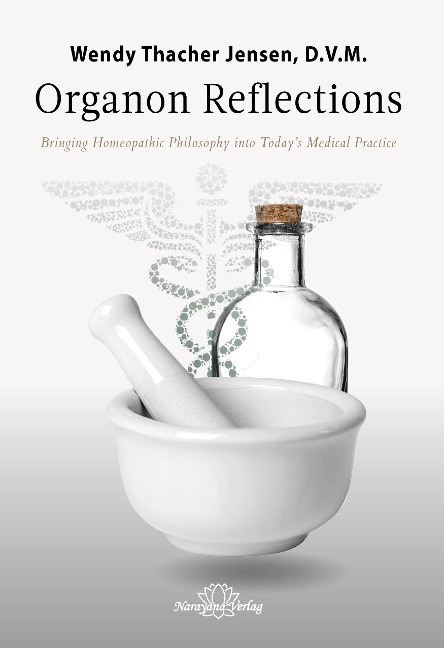 Organon Reflections: Bringing Homeopathic Philosophy into Today´s Medica Practice