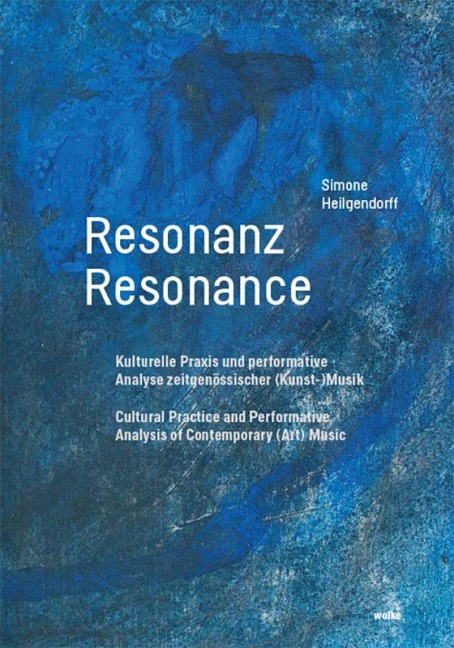 Resonanz / Resonance: Kulturelle Praxis und performative Analyse zeitgenössischer (Kunst-)Musik / Cultural Practice and Performative Analysis of Contemporary (Art) Music