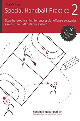 Special Handball Practice 2 - Step-by-step Training of Successful Offense Strategies Against the 6-0 Defense System