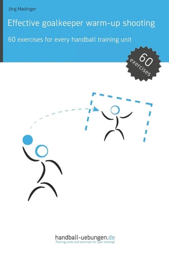 Effective Goalkeeper Warm-up Shooting 60 Exercises for Every Handball Training Unit