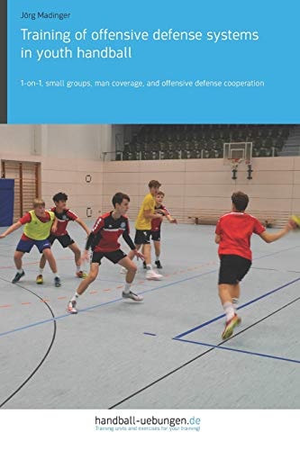 Training of Offensive Defense Systems in Youth Handball 1-on-1, Small Groups, Man Coverage, and Offensive Defense Cooperation