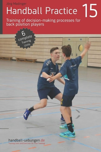 Handball Practice 15 - Training of Decision-making Processes for Back Position Players
