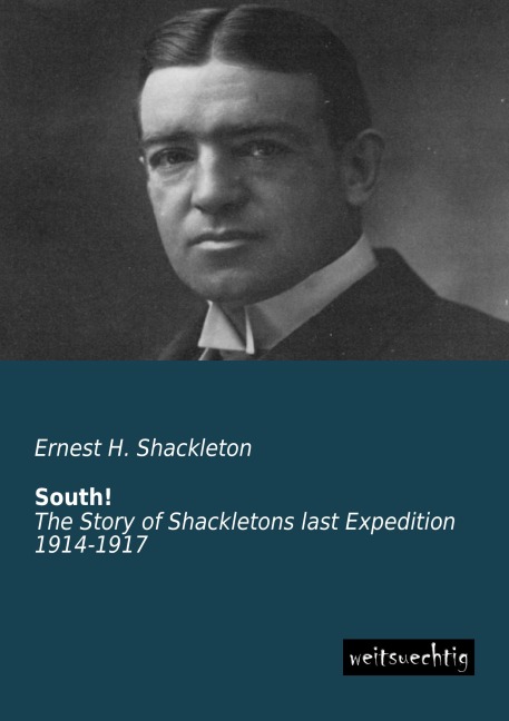 South!: The Story of Shackletons last Expedition 1914-1917