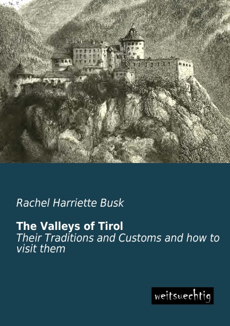 The Valleys of Tirol: Their Traditions and Customs and how to visit them
