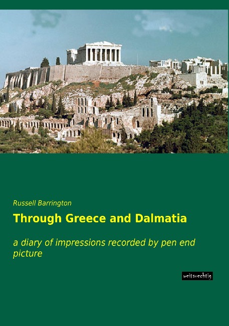 Through Greece and Dalmatia: a diary of impressions recorded by pen end picture